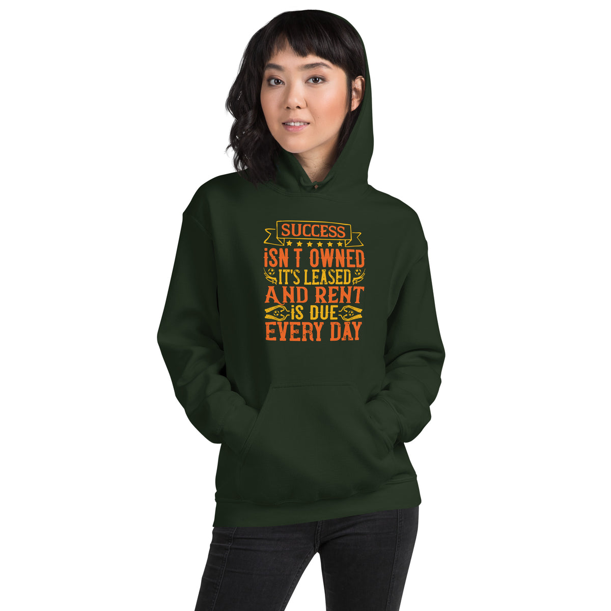 Success Isn't Owned, It's Leased. And Rent Is Due Every Day Unisex Hoodie