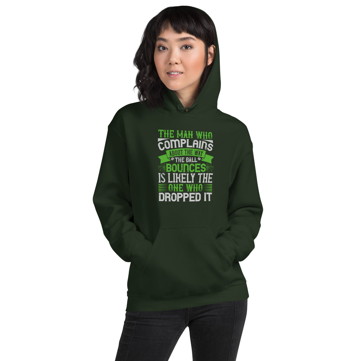 The Man Who Complains About the Way the Ball Bounces Is Likely the One Who Dropped It Unisex Hoodie