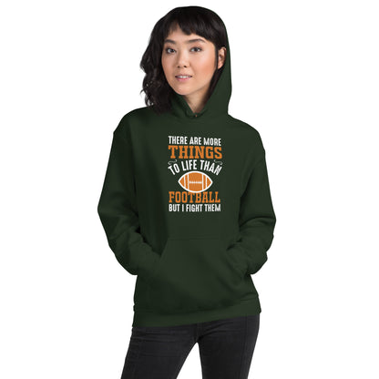 There Are More Things to Life Than Football But I Fight Them Unisex Hoodie
