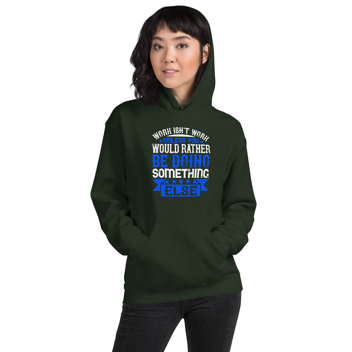 Work Isn't Work Unless You Would Rather Be Doing Something Else Unisex Hoodie