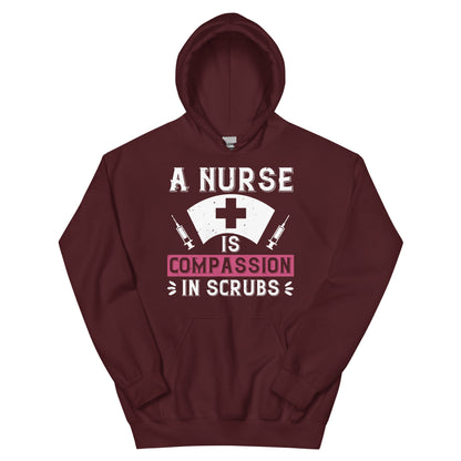 A Nurse Is Compassion in Scrubs Unisex Hoodie