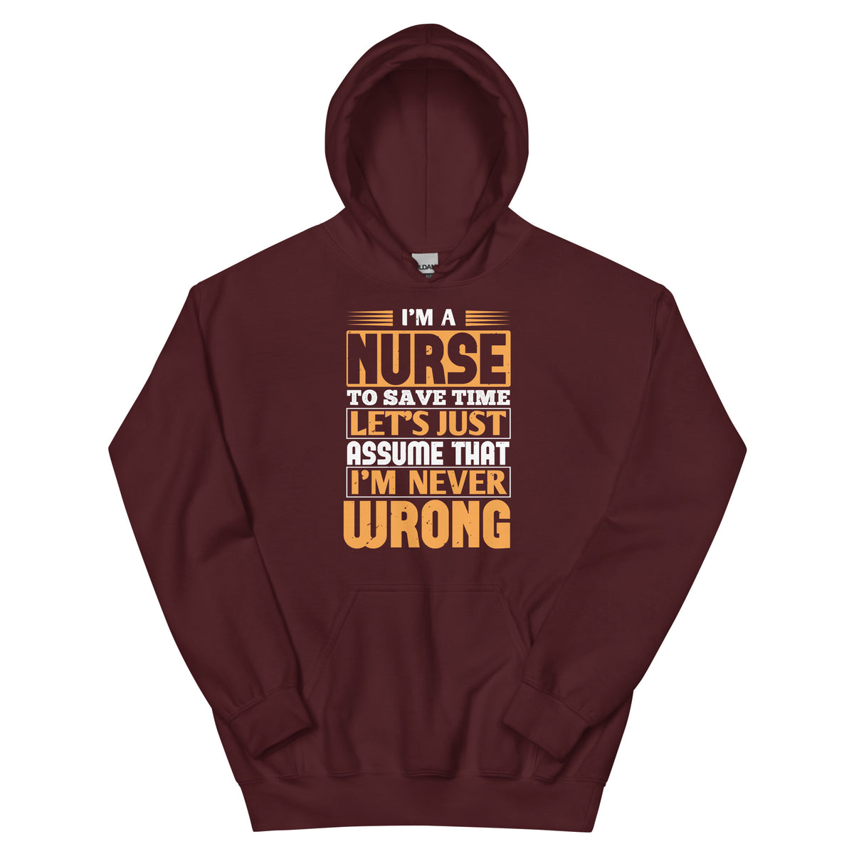 I'm a Nurse, Let's Just Assume I'm Never Wrong Unisex Hoodie