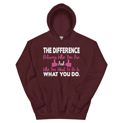 The Difference Between Who You Are and Who You Want to Be Is What You Do Nurse Unisex Hoodie