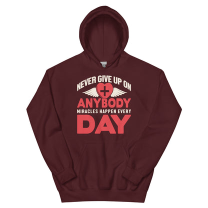 Never Give Up on Anybody, Miracles Happen Every Day Nurse Unisex Hoodie