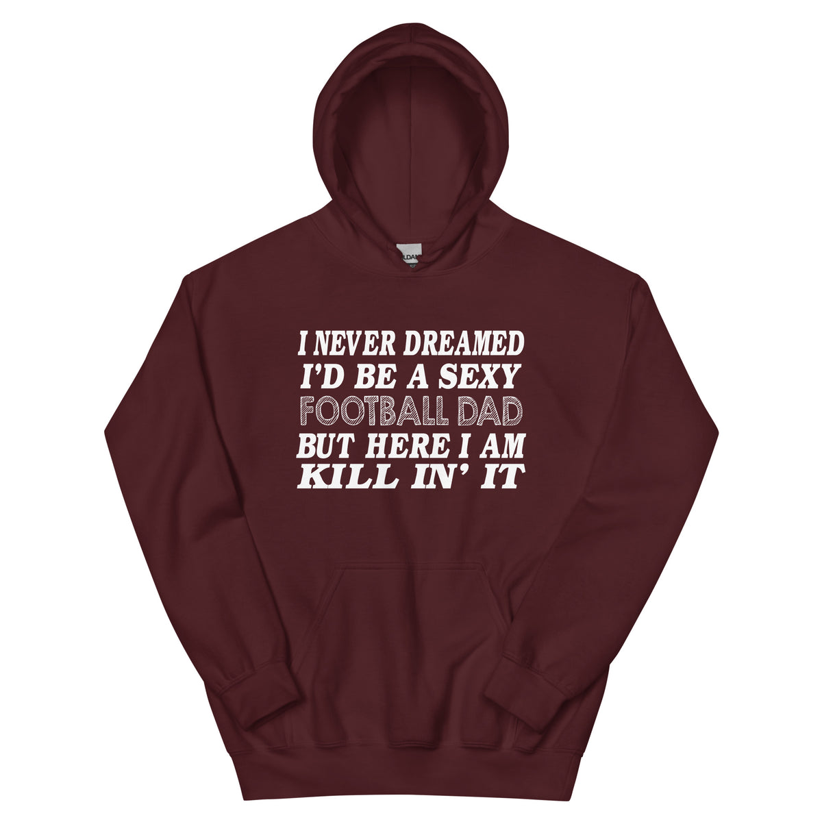 I Never Dreamed I'd Be a Sexy Football Dad Unisex Hoodie