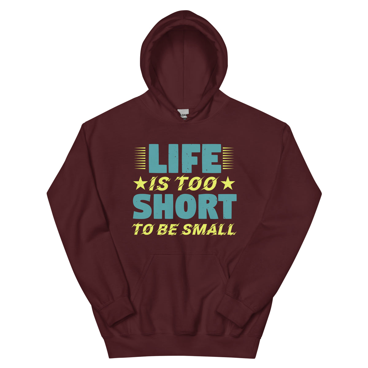 Life Is Too Short to Be Small Unisex Hoodie
