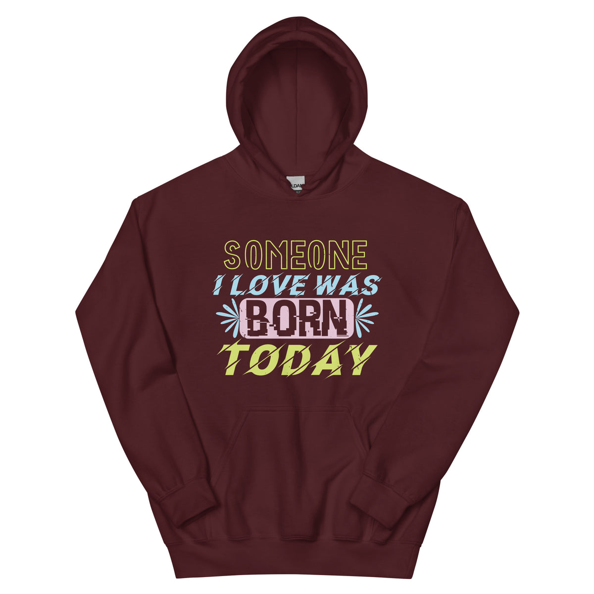 Someone I Love Was Born Today Unisex Hoodie