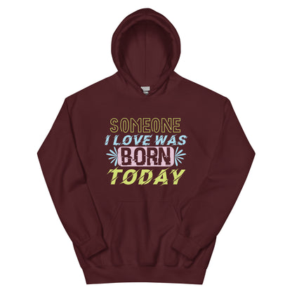 Someone I Love Was Born Today Unisex Hoodie