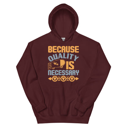Because Quality Is Necessary Unisex Hoodie