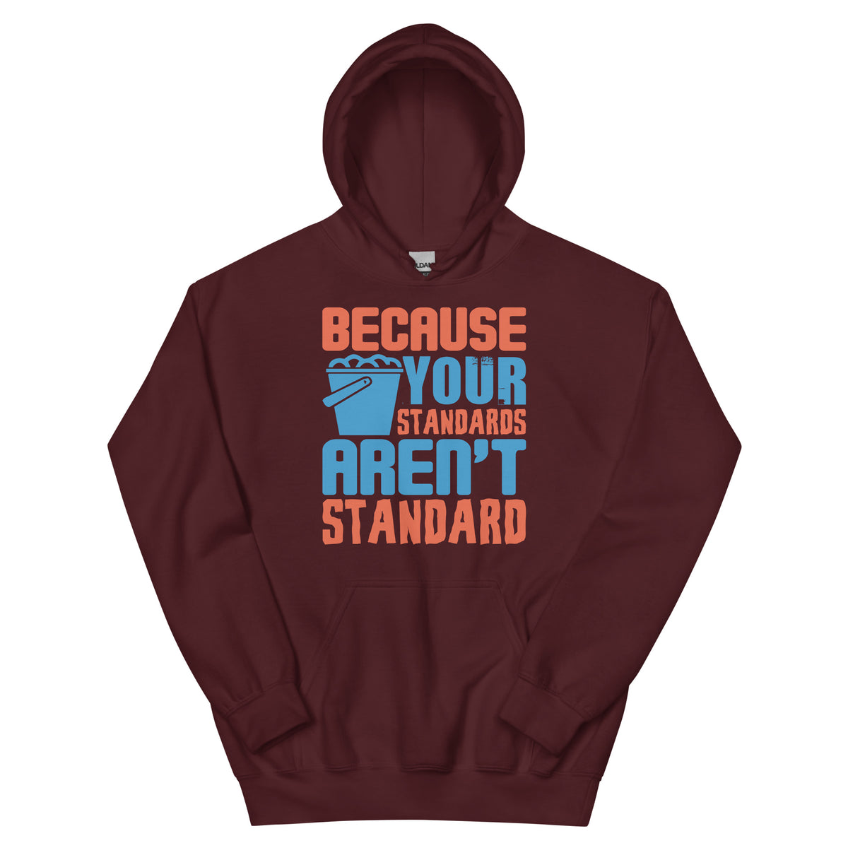 Because Your Standards Aren't Standard Unisex Hoodie