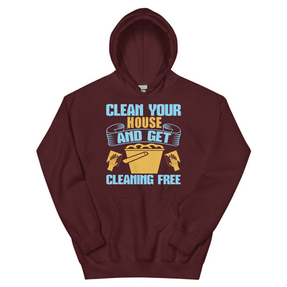 Clean Your House and Get Cleaning Free Unisex Hoodie