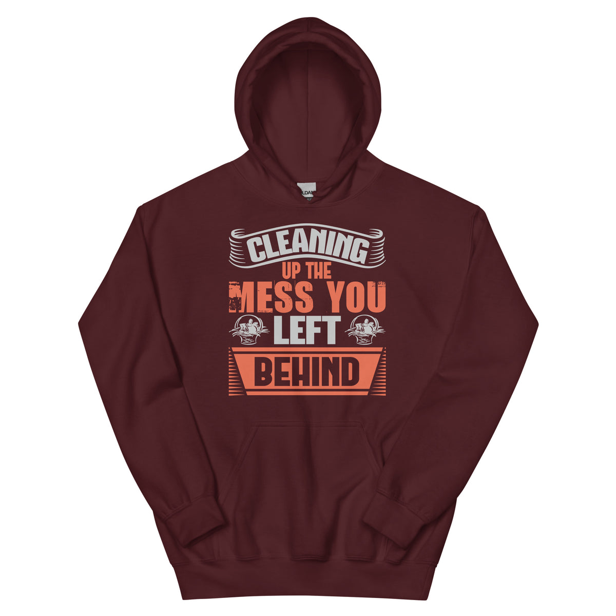 Cleaning Up the Mess You Left Behind Unisex Hoodie