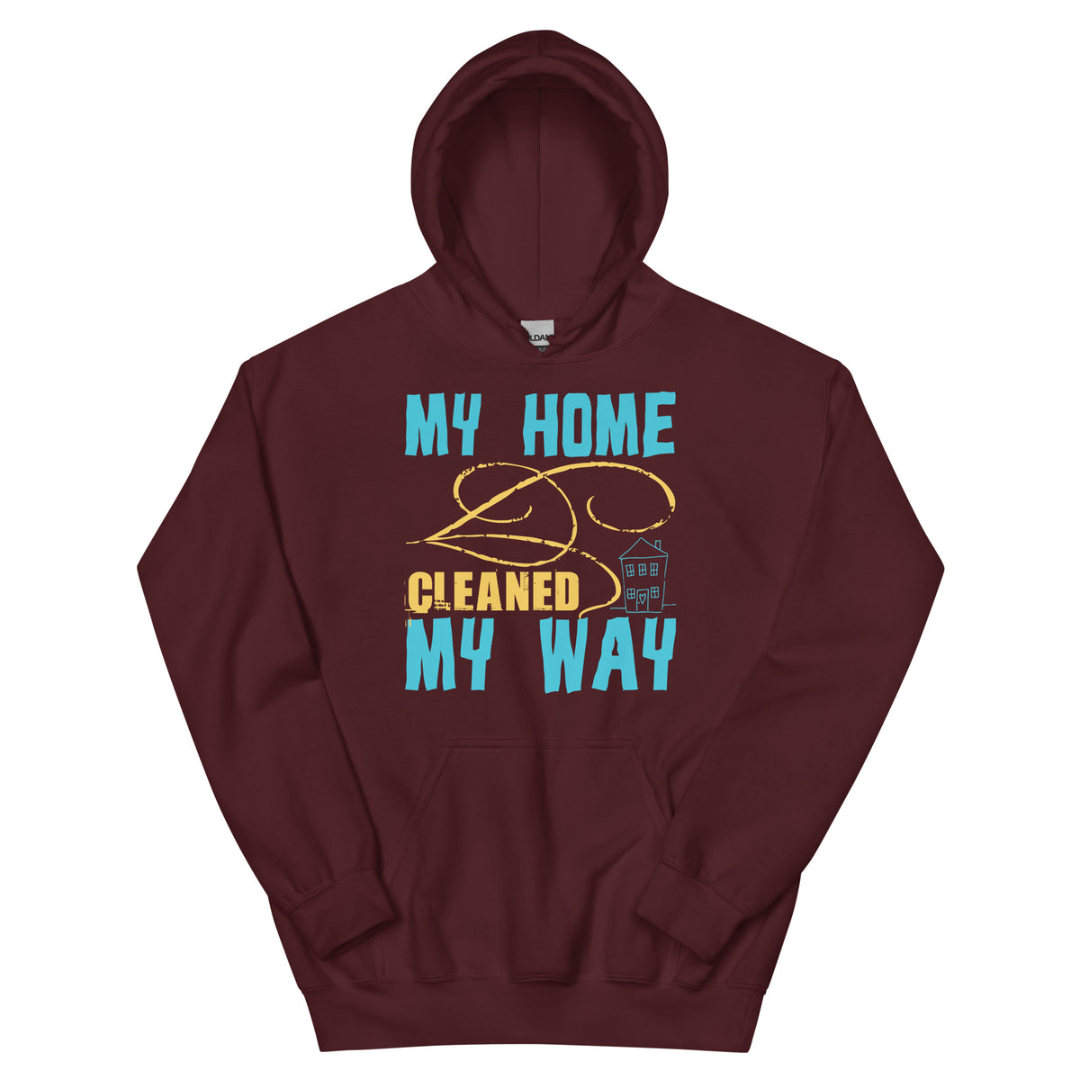My Home, Cleaned My Way Unisex Hoodie