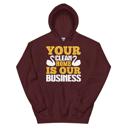 Your Clean Home Is Our Business Unisex Hoodie