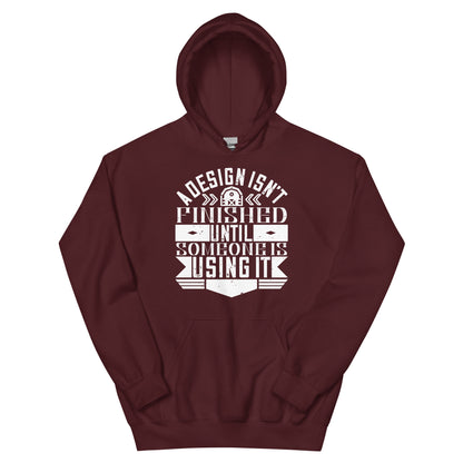 A Design Isn't Finished Until Someone Is Using It Unisex Hoodie