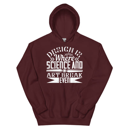Design Is Where Science and Art Break Even Unisex Hoodie