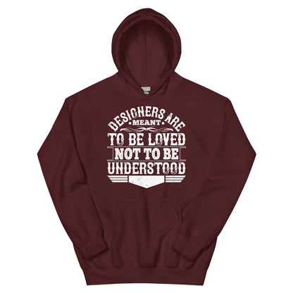 Designers Are Meant to Be Loved, Not to Be Understood Unisex Hoodie
