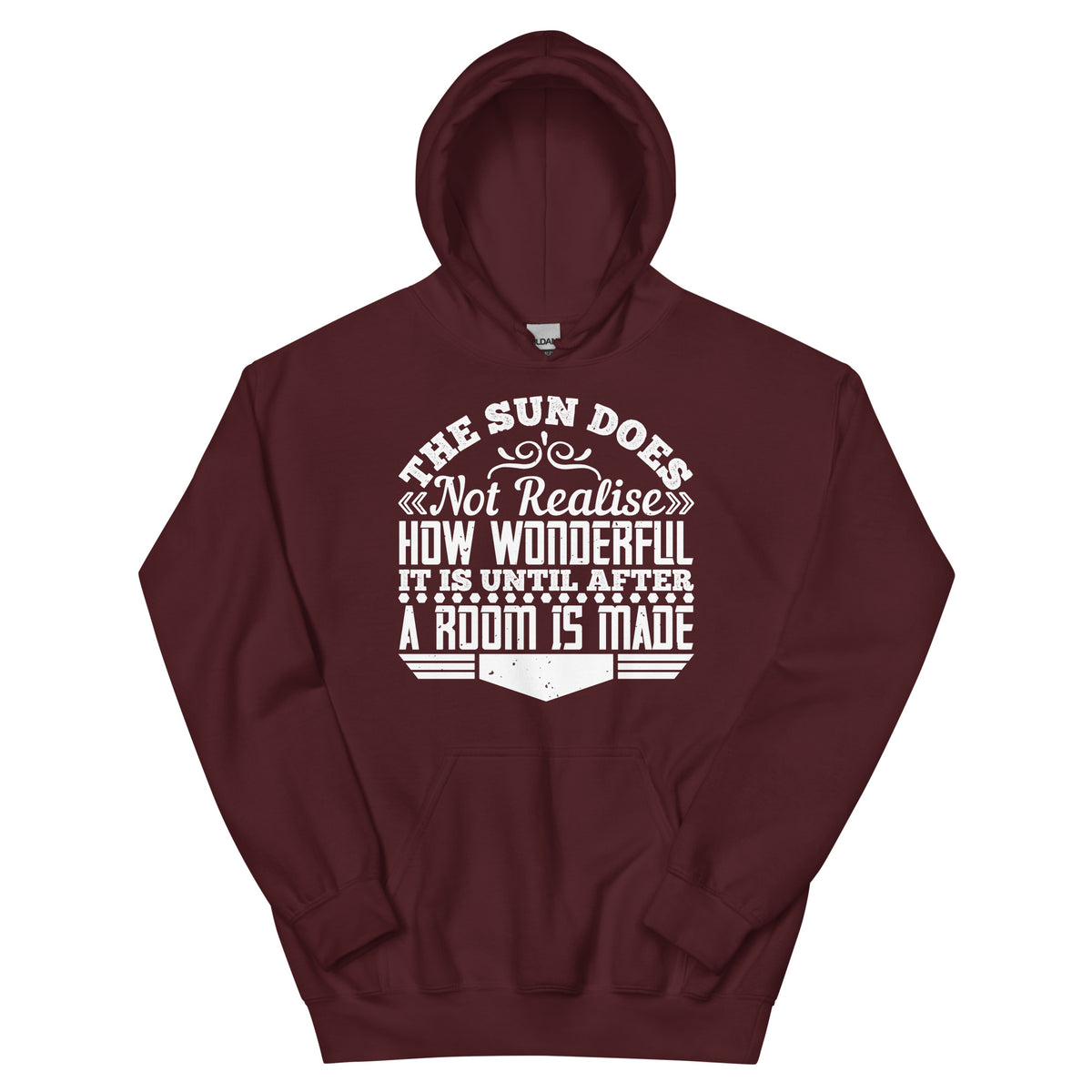 The Sun Does Not Realise How Wonderful It Is Until After a Room Is Made Unisex Hoodie