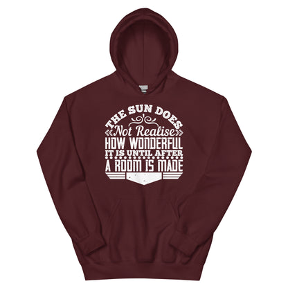 The Sun Does Not Realise How Wonderful It Is Until After a Room Is Made Unisex Hoodie
