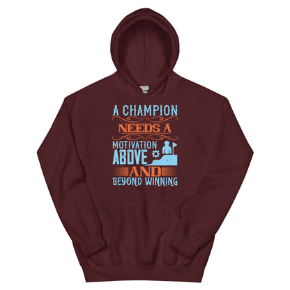 A Champion Needs a Motivation Above and Beyond Winning Unisex Hoodie