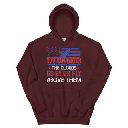 You Can Watch the Clouds Go By or Fly Above Them Unisex Hoodie