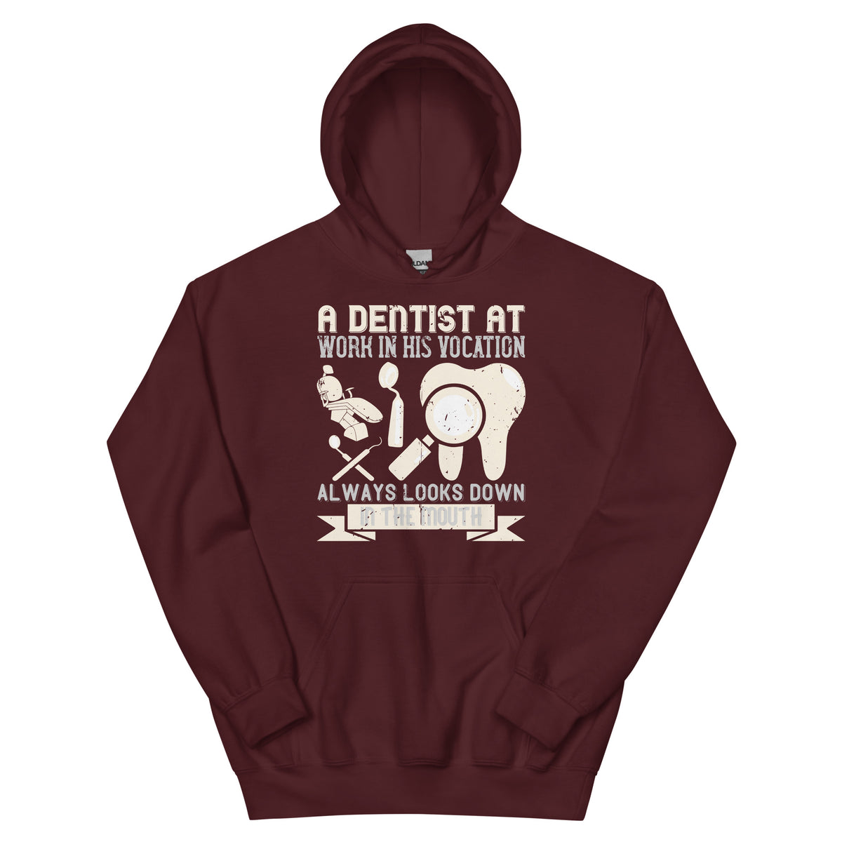 A Dentist at Work in His Vocation Always Looks Down in the Mouth Unisex Hoodie