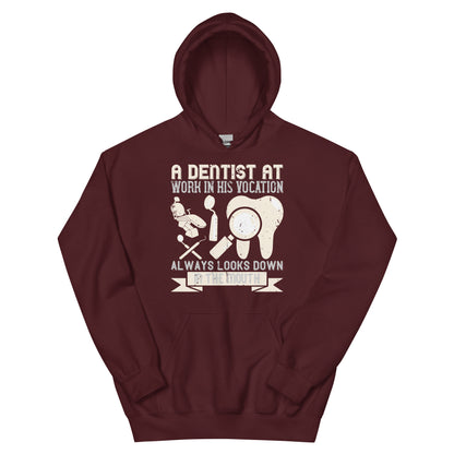 A Dentist at Work in His Vocation Always Looks Down in the Mouth Unisex Hoodie