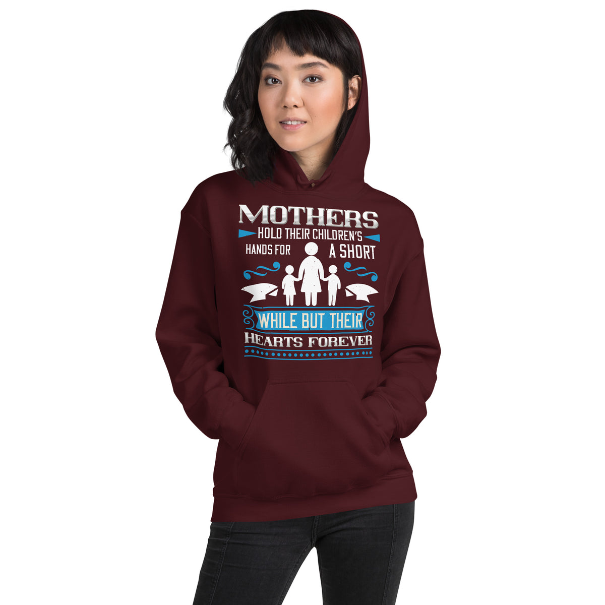 Mothers Hold Their Children's Hands for a Short While but Their Hearts Forever Unisex Hoodie