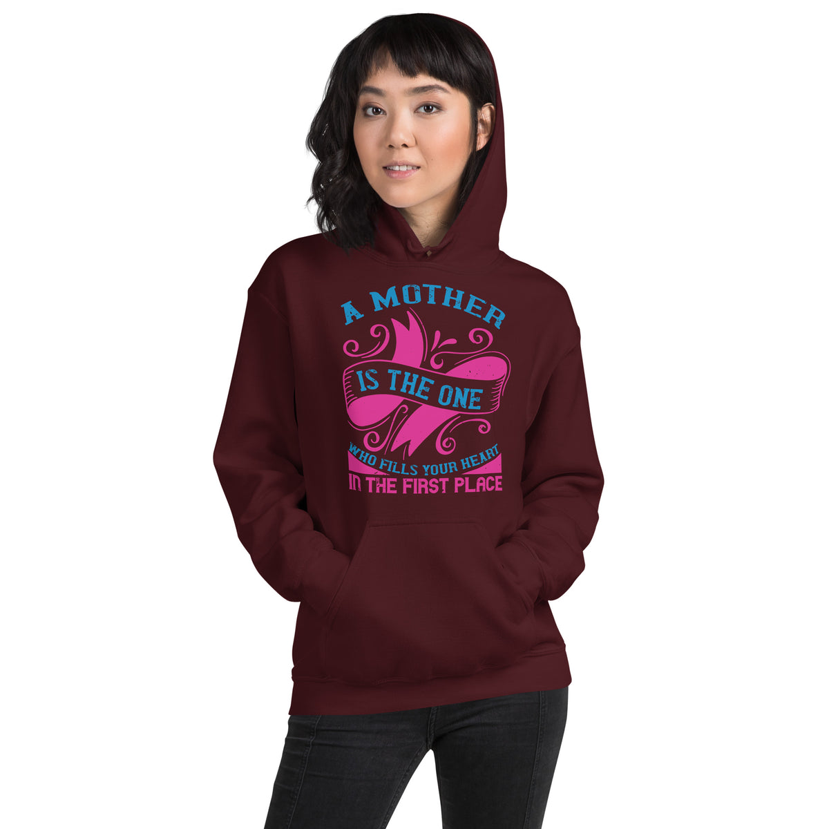A Mother Is the One Who Fills Your Heart in the First Place Unisex Hoodie