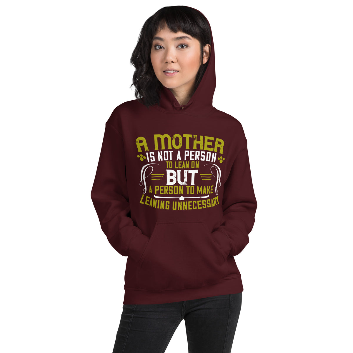 A Mother Is Not a Person to Lean On, but a Person to Make Leaning Unnecessary Unisex Hoodie