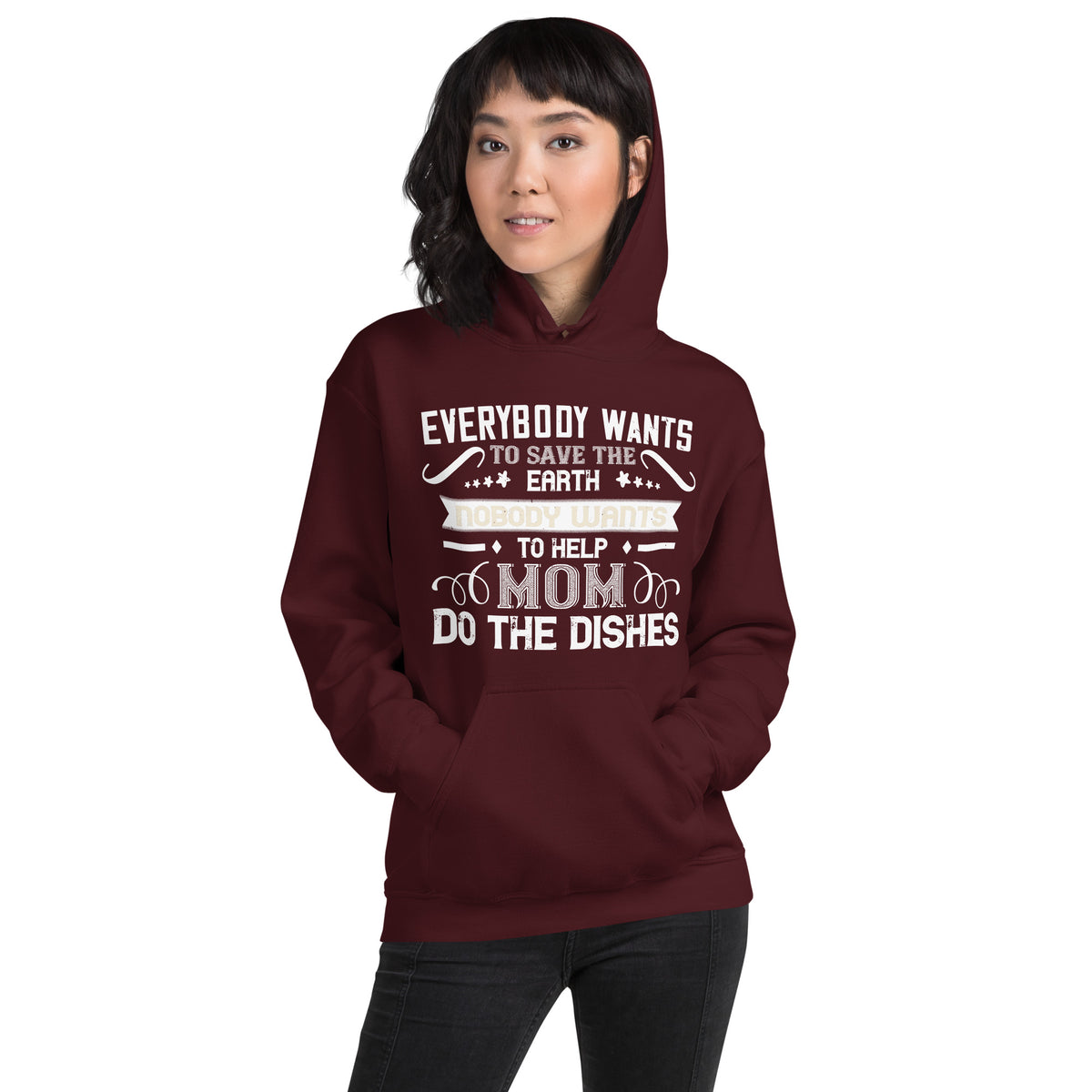 Everybody Wants to Save the Earth, Nobody Wants to Help Mom Do the Dishes Unisex Hoodie