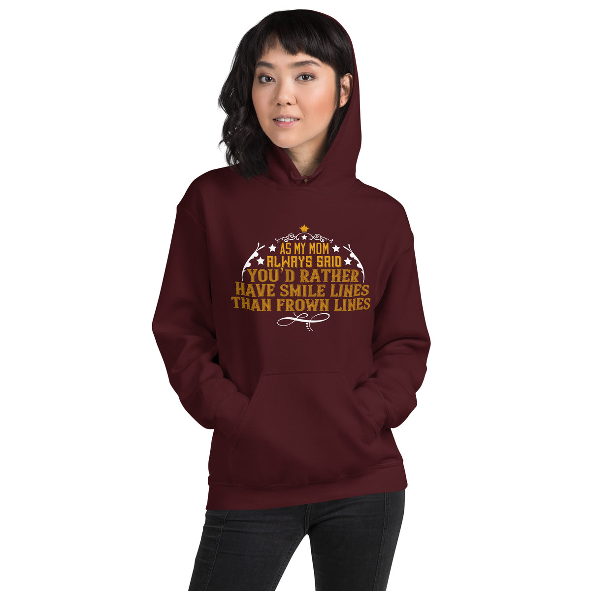 As My Mom Always Said, You'd Rather Have Smile Lines Than Frown Lines Unisex Hoodie