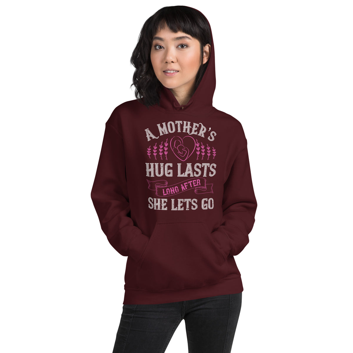 A Mother's Hug Lasts Long After She Lets Go Unisex Hoodie