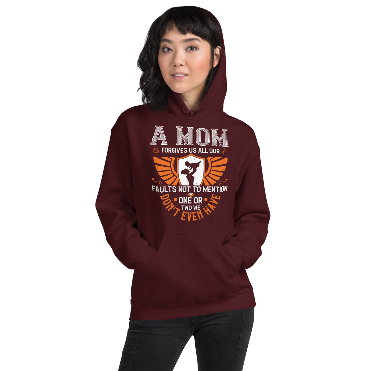 A Mom Forgives Us All Our Faults, Not to Mention One or Two We Don't Even Have Unisex Hoodie