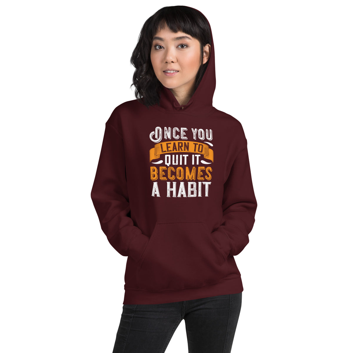 Once You Learn to Quit, It Becomes a Habit Unisex Hoodie
