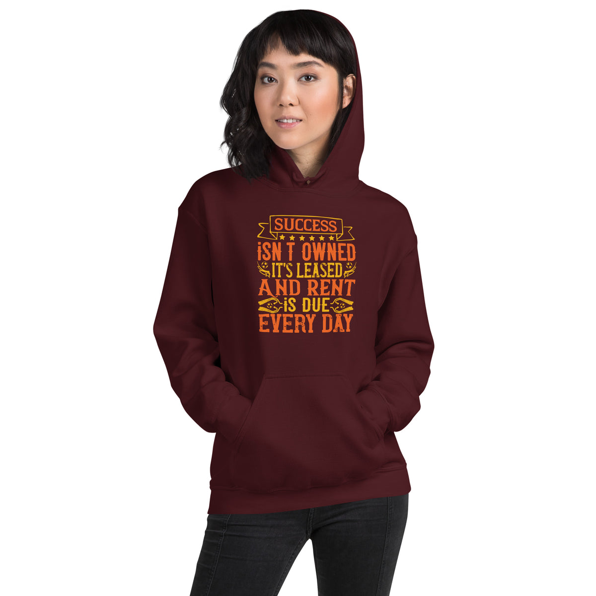 Success Isn't Owned, It's Leased. And Rent Is Due Every Day Unisex Hoodie