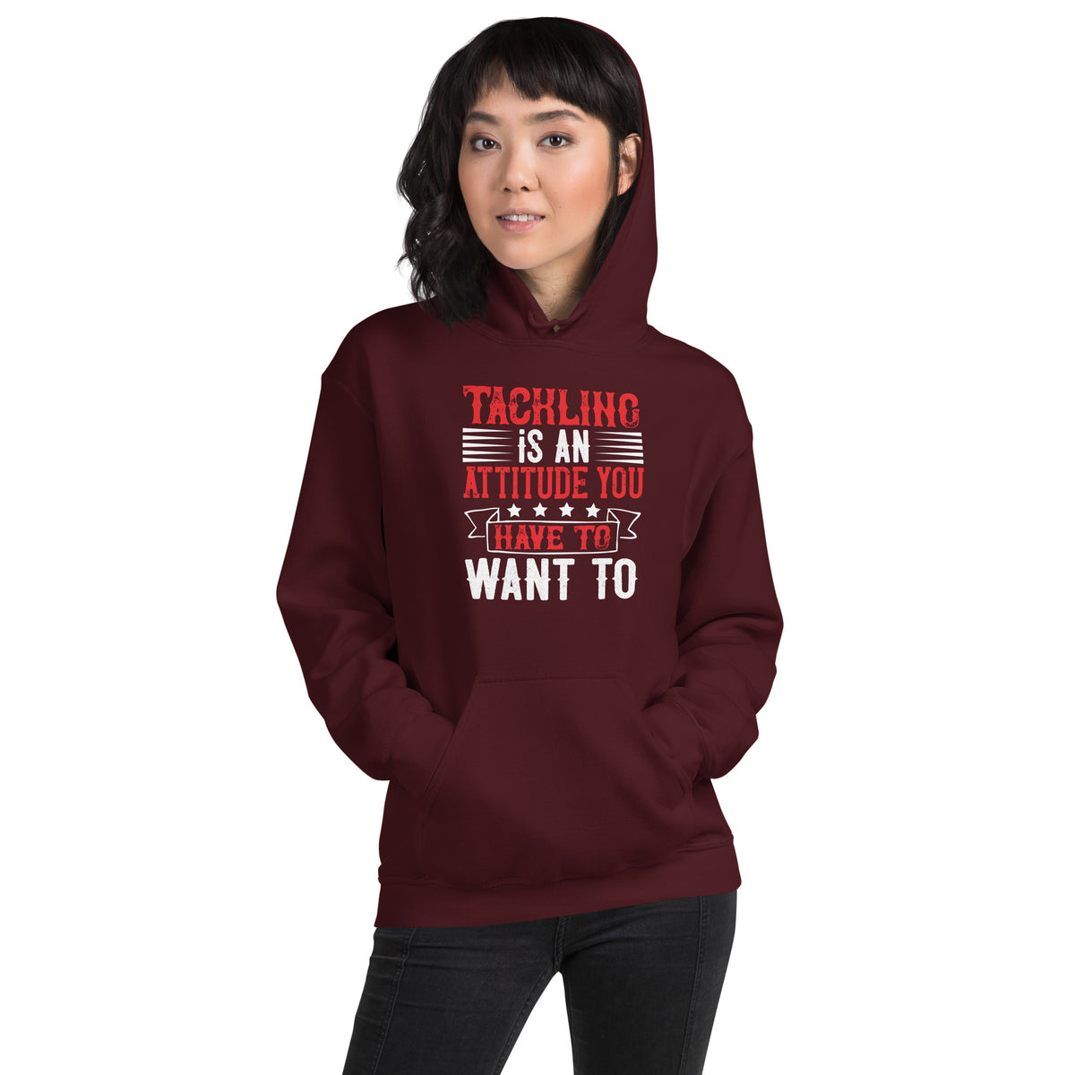 Tackling Is an Attitude, You Have to Want To Unisex Hoodie