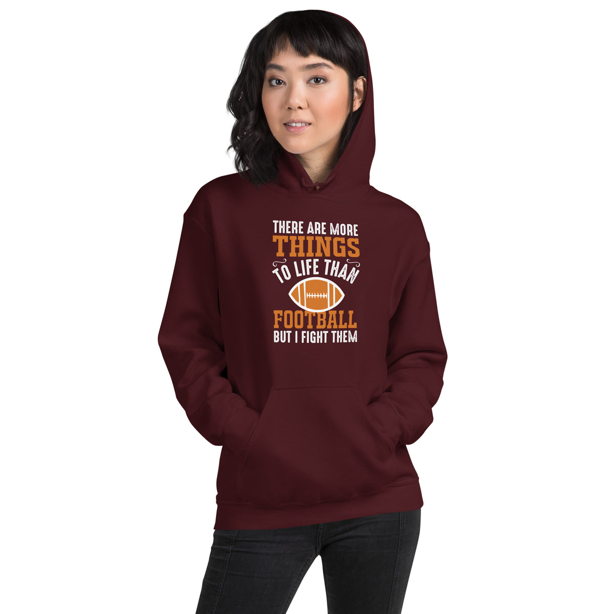There Are More Things to Life Than Football But I Fight Them Unisex Hoodie