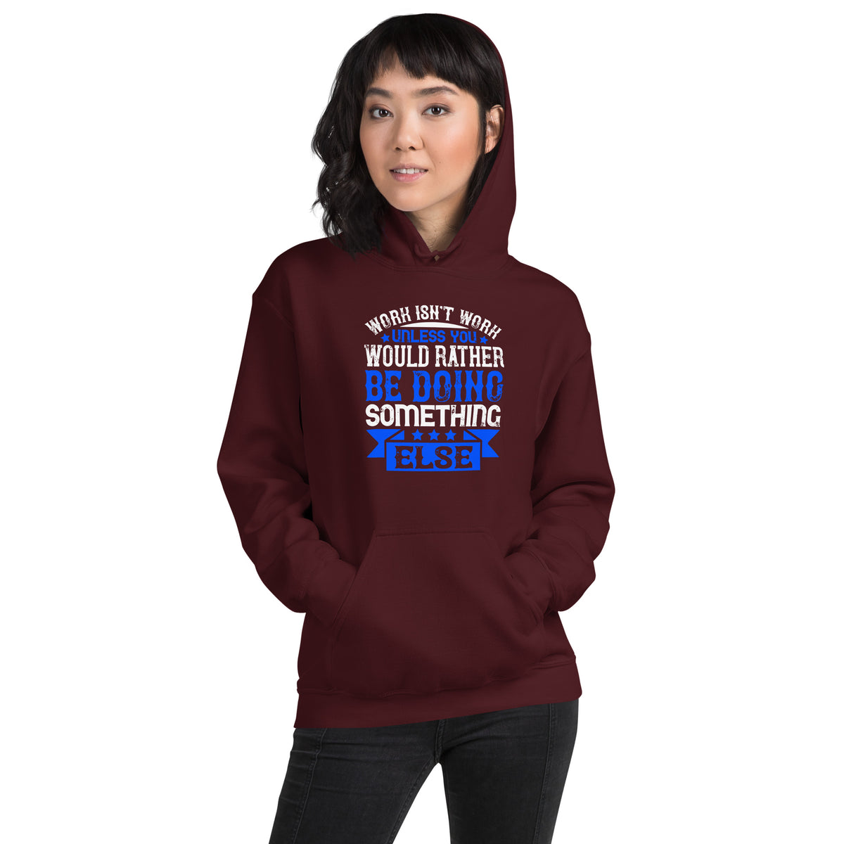 Work Isn't Work Unless You Would Rather Be Doing Something Else Unisex Hoodie