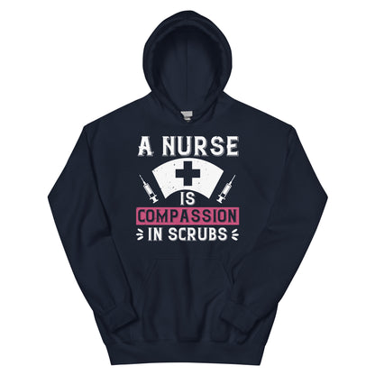 A Nurse Is Compassion in Scrubs Unisex Hoodie