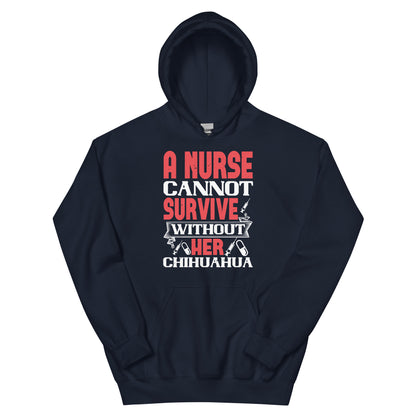 A Nurse Cannot Survive Without Her Chihuahua Unisex Hoodie