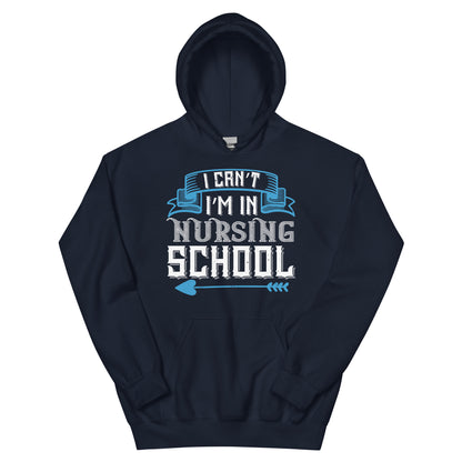 I Can't, I'm in Nursing School Unisex Hoodie