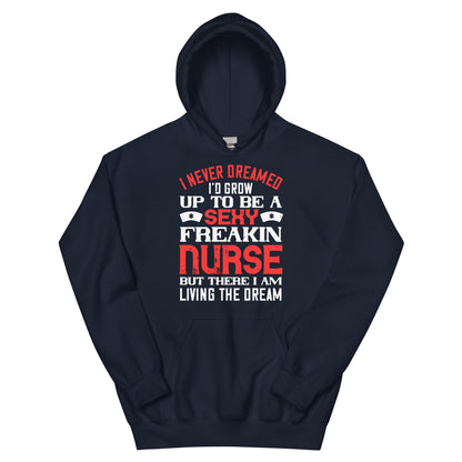 Sexy Freakin Nurse Living the Dream Unisex Hoodie
