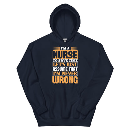 I'm a Nurse, Let's Just Assume I'm Never Wrong Unisex Hoodie