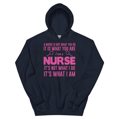 A Nurse Is Not What I Do, It's What I Am Unisex Hoodie