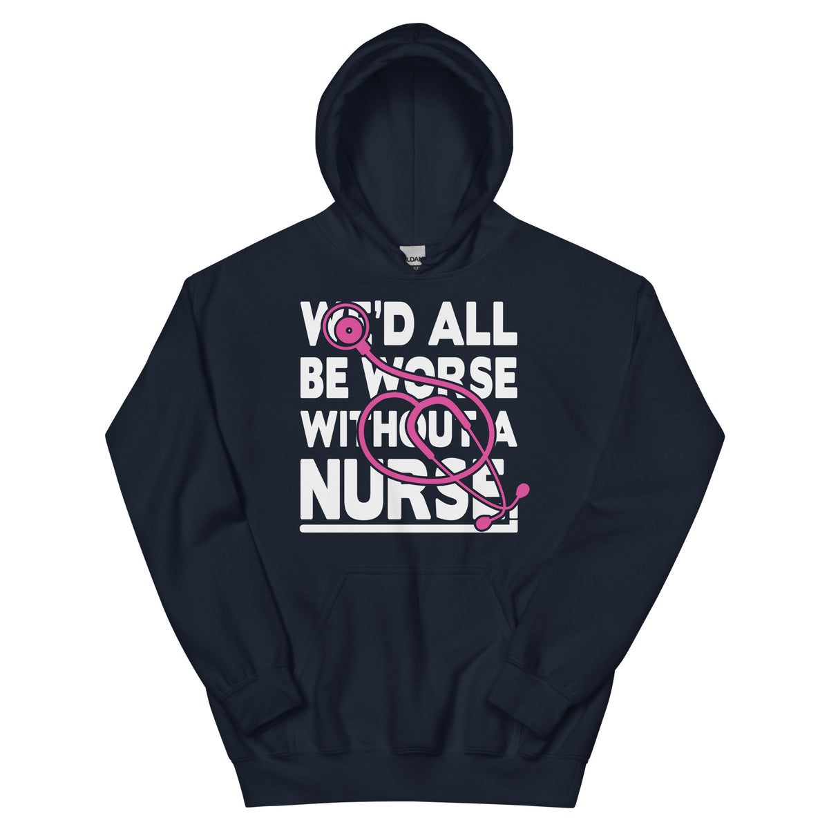 We'd All Be Worse Without a Nurse Unisex Hoodie