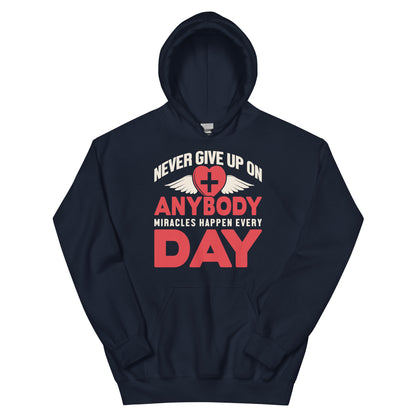 Never Give Up on Anybody, Miracles Happen Every Day Nurse Unisex Hoodie