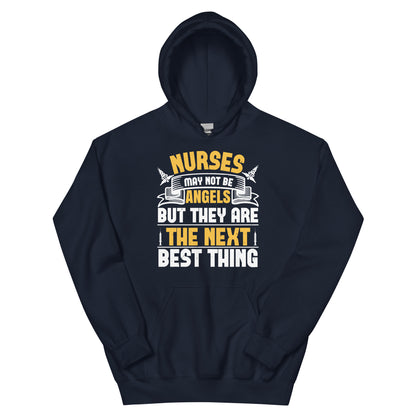 Nurses May Not Be Angels but They Are the Next Best Thing Unisex Hoodie