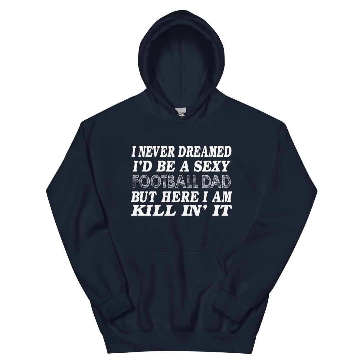 I Never Dreamed I'd Be a Sexy Football Dad Unisex Hoodie