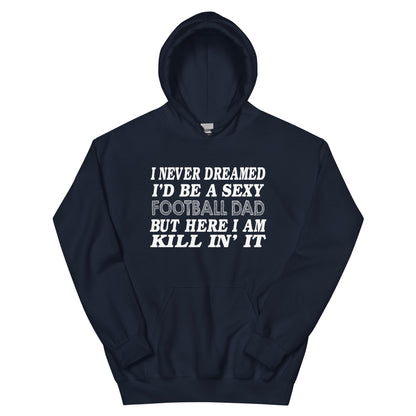 I Never Dreamed I'd Be a Sexy Football Dad Unisex Hoodie